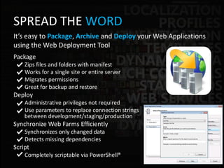 SPREAD THE WORD
It’s easy to Package, Archive and Deploy your Web Applications
using the Web Deployment Tool
Package
    Z...