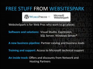 FREE STUFF FROM WEBSITESPARK

 WebsiteSpark is for Web Pros who want to go places:

 Software and solutions: Visual Studio...