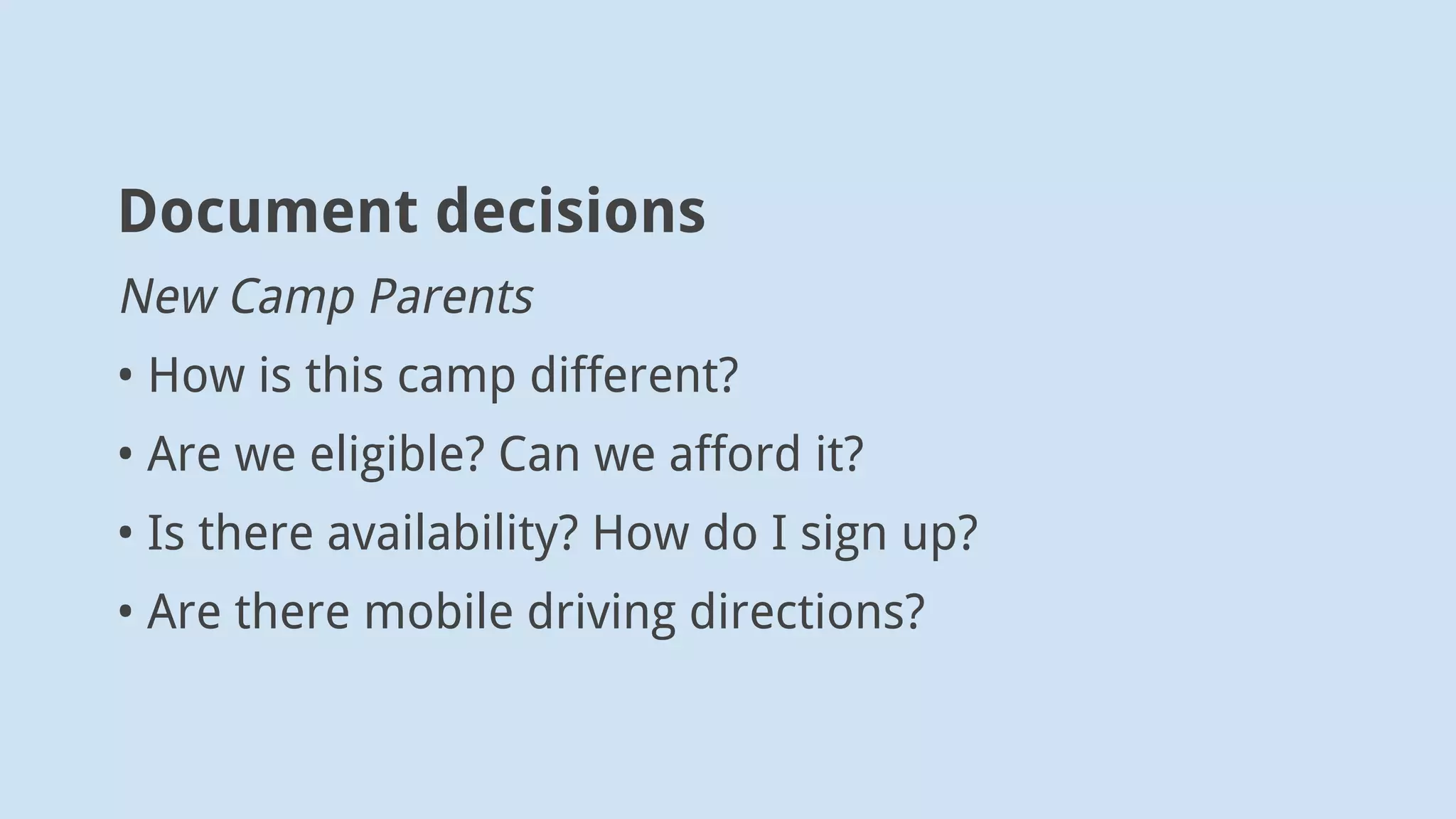 Convert decisions into task flows
Is there availability? How do I sign up?
• Access seasonal calendar
• Filter by topic or grade level (e.g.)
• [See available]
• Use sign-up button
 