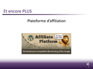 Et encore PLUS
Plateforme d’affiliation
 