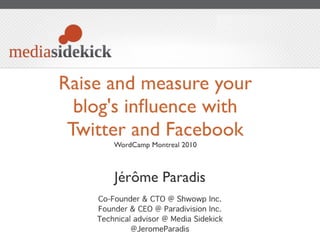 Raise and measure your blog's influence with Twitter and Facebook - WordCamp Montreal 2010