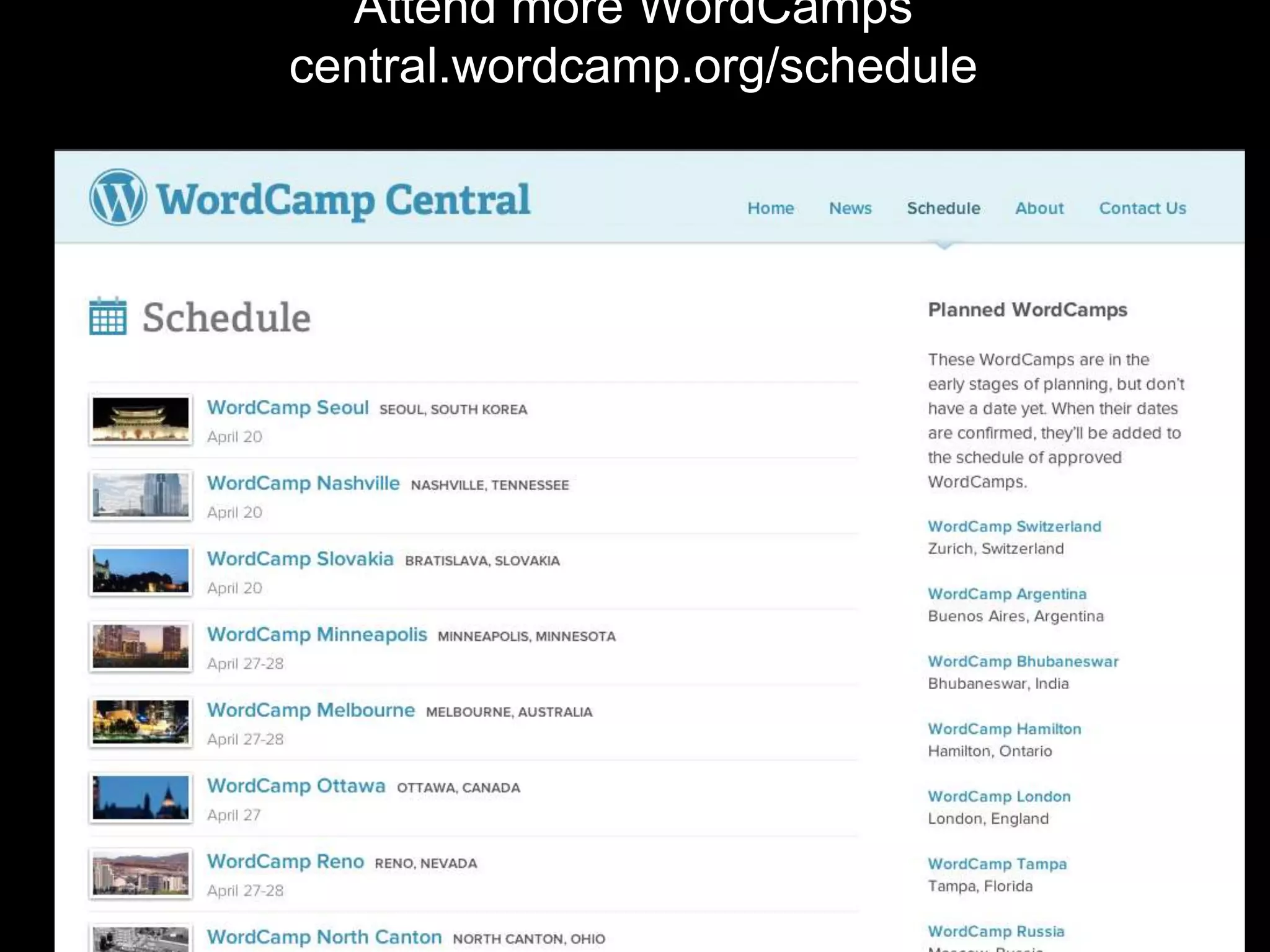 Attend more WordCamps
central.wordcamp.org/schedule
 