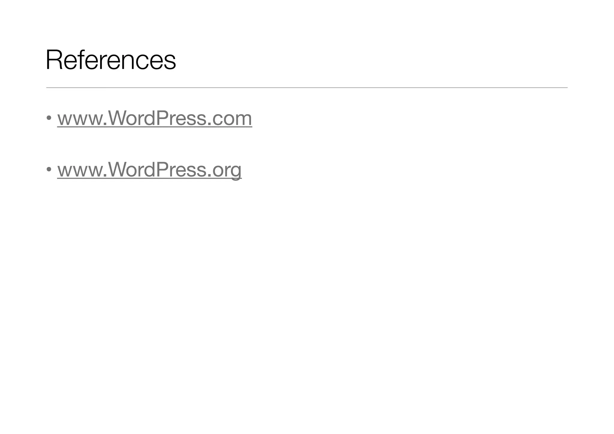 References
• www.WordPress.com
• www.WordPress.org

 