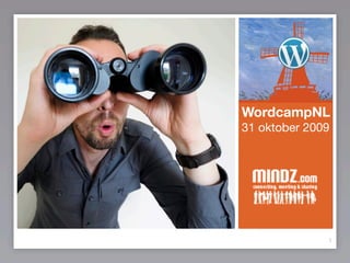 WordcampNL
31 oktober 2009




              1
 