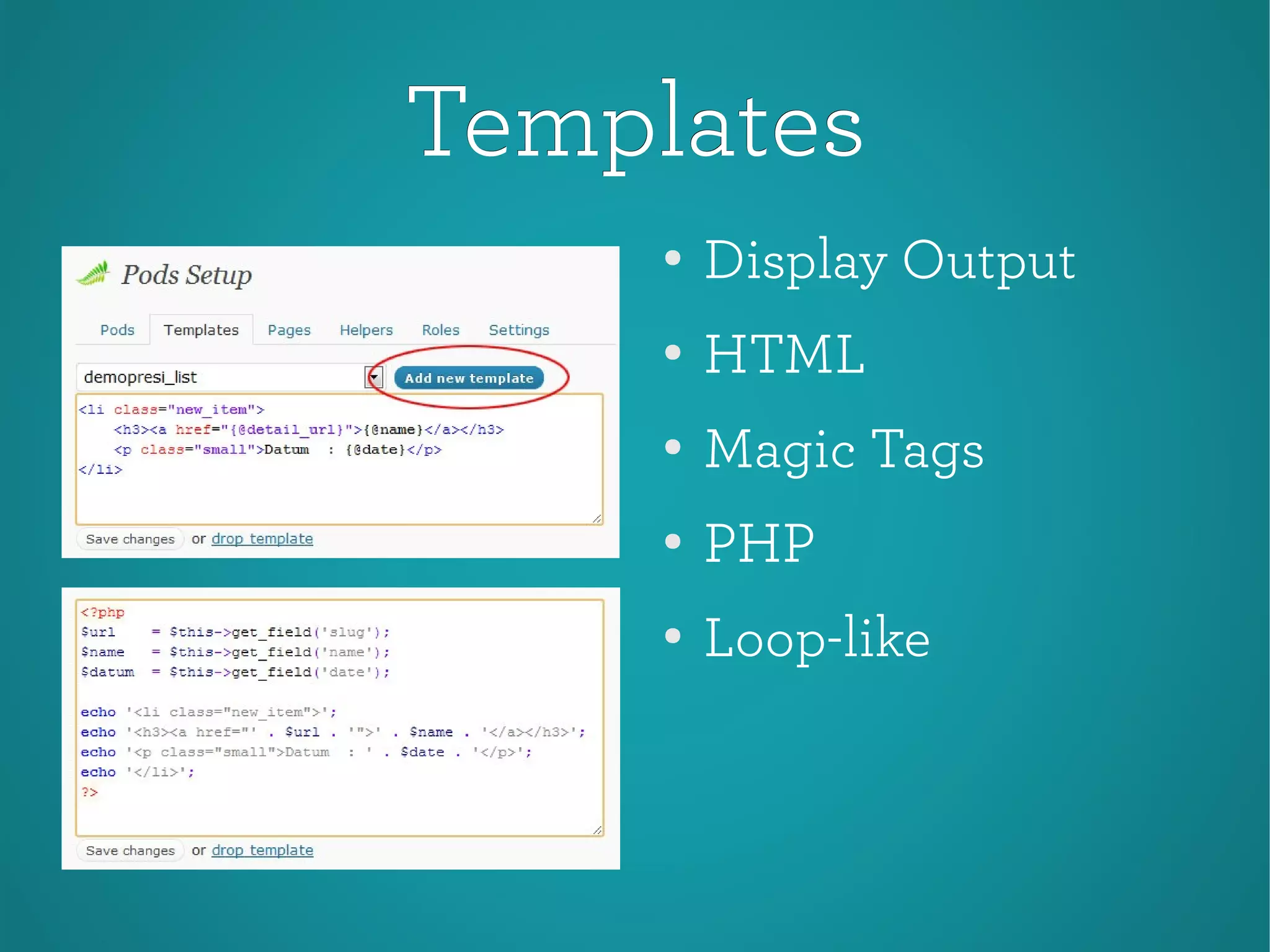 TemplatesTemplates
●
Display Output
● HTML
●
Magic Tags
●
PHP
●
Loop-like
 