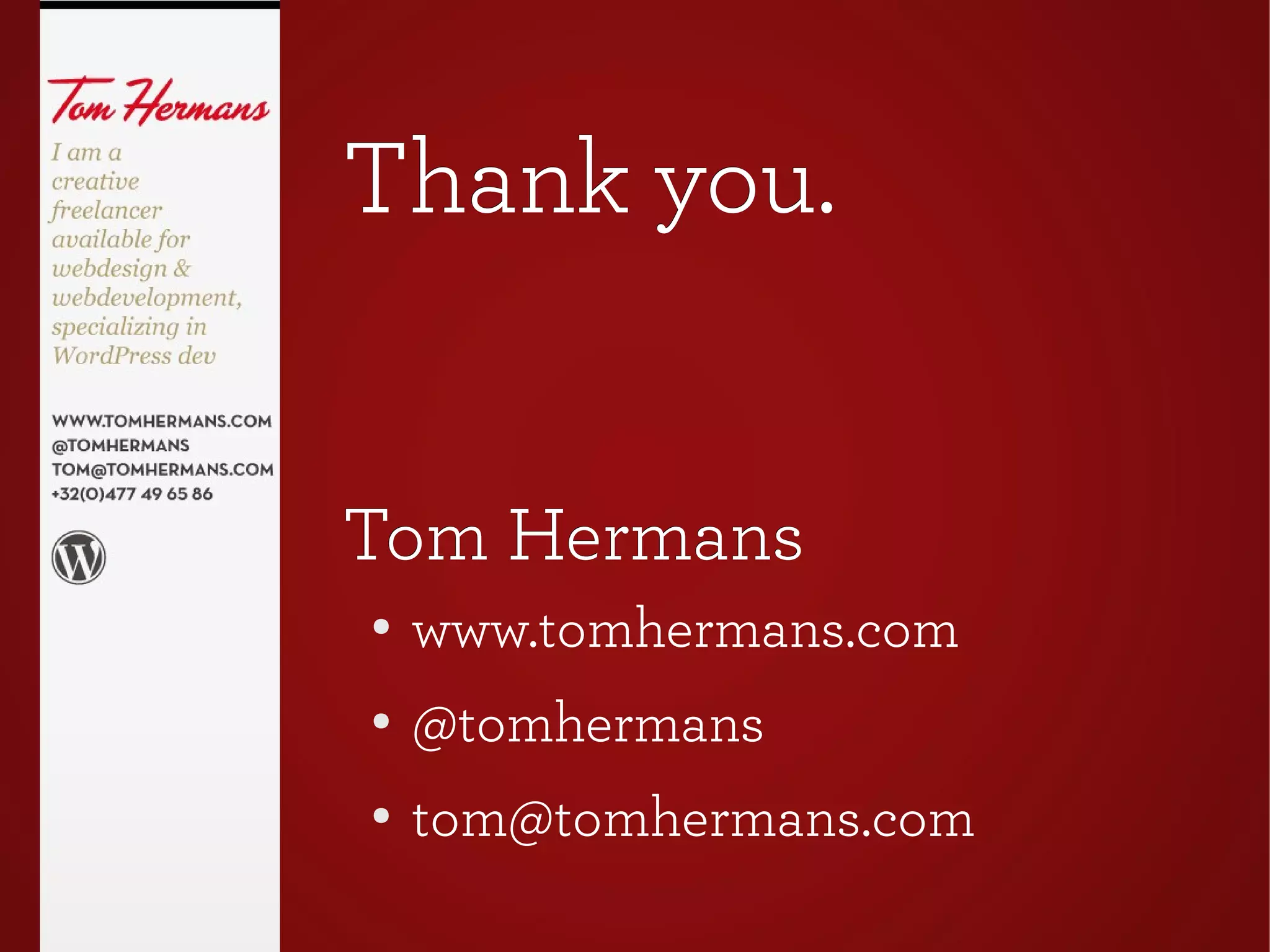 Tom HermansTom Hermans
●
www.tomhermans.com
● @tomhermans
●
tom@tomhermans.com
Thank you.Thank you.
 