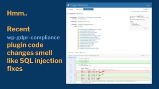 Hmm..
Recent
wp-gdpr-compliance
plugin code
changes smell
like SQL injection
fixes
 