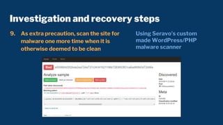 Investigation and recovery steps
9. As extra precaution, scan the site for
malware one more time when it is
otherwise deem...