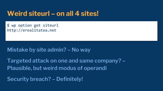 Weird siteurl – on all 4 sites!
Mistake by site admin? – No way
Targeted attack on one and same company? –
Plausible, but ...