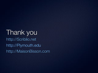 Thank you
http://Scriblio.net
http://Plymouth.edu
http://MaisonBisson.com
 