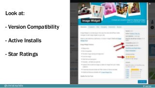 #wcoc@christinahills
Look at:
- Version Compatibility
- Active Installs
- Star Ratings
 