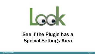 #wcoc@christinahills
See if the Plugin has a
Special Settings Area
 