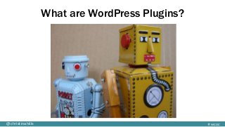 #wcoc@christinahills
What are WordPress Plugins?
 
