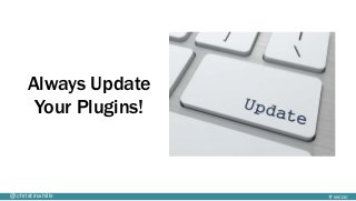 #wcoc@christinahills
Always Update
Your Plugins!
 