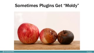#wcoc@christinahills
Sometimes Plugins Get “Moldy”
 