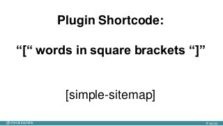 #wcoc@christinahills
Sitemap Shortcode: [simple-sitemap] in a Page
 