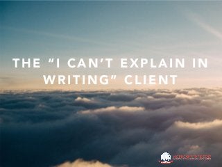 T H E “ I C A N ’ T E X P L A I N I N
W R I T I N G ” C L I E N T
 