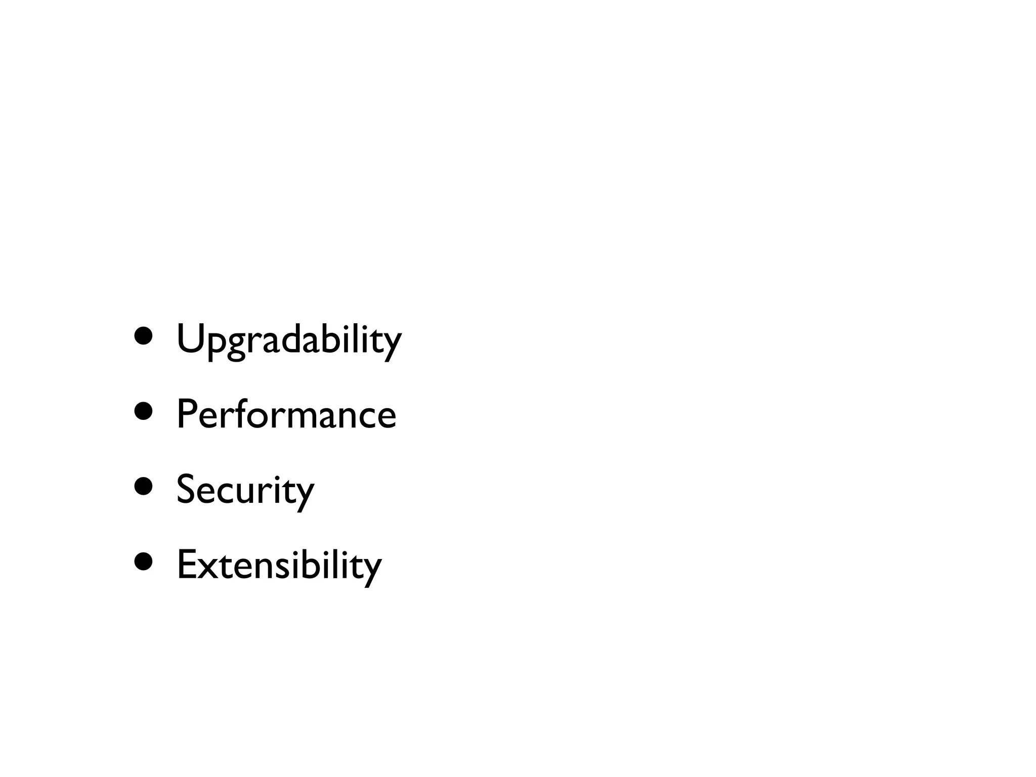 Upgradability Performance Security Extensibility 