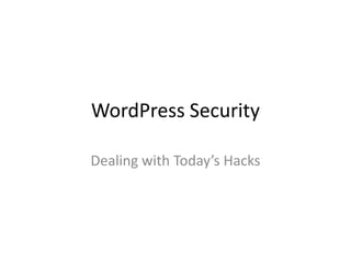 WordPress Security

Dealing with Today’s Hacks
 