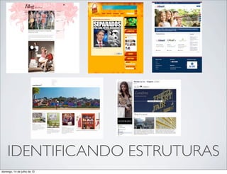 IDENTIFICANDO ESTRUTURAS
domingo, 14 de julho de 13
 
