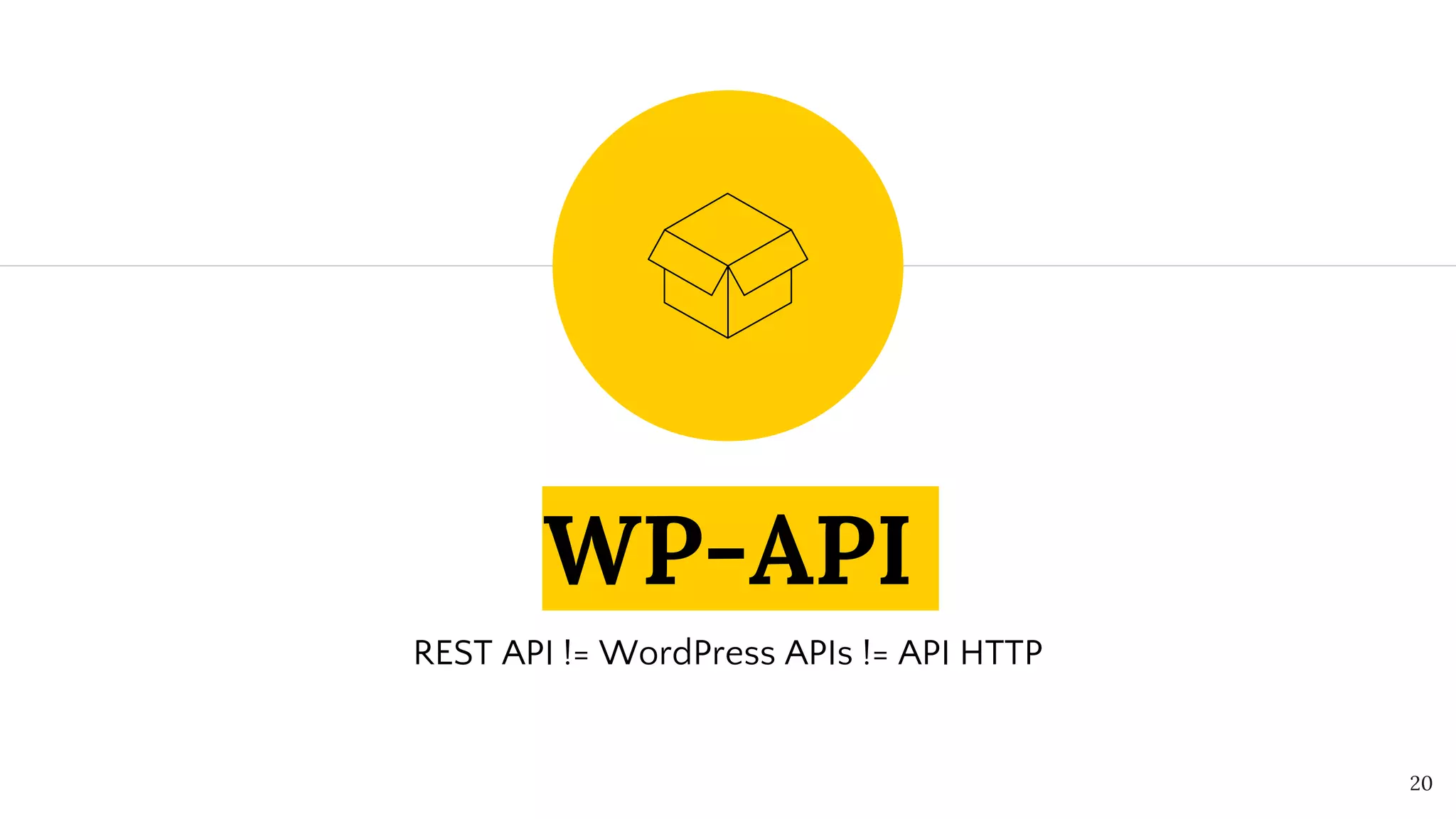 WP-API
REST API != WordPress APIs != API HTTP
20
 