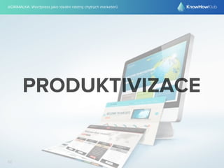 @DRIMALKA: Wordpress jako ideální nástroj chytrých marketérů
58
PRODUKTIVIZACE
 