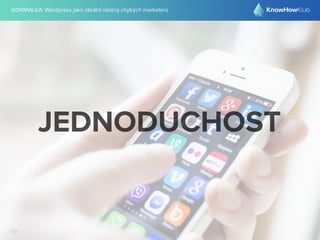 @DRIMALKA: Wordpress jako ideální nástroj chytrých marketérů
59
JEDNODUCHOST
 