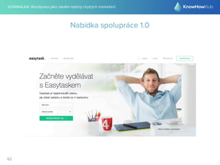 @DRIMALKA: Wordpress jako ideální nástroj chytrých marketérů
62
Nabídka spolupráce 1.0
 