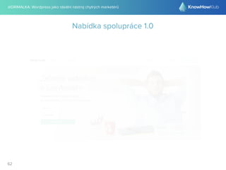 @DRIMALKA: Wordpress jako ideální nástroj chytrých marketérů
62
Nabídka spolupráce 1.0
 