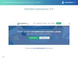 @DRIMALKA: Wordpress jako ideální nástroj chytrých marketérů
63
Nabídka spolupráce 2.0
 