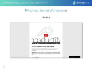 @DRIMALKA: Wordpress jako ideální nástroj chytrých marketérů
26
Příležitosti kolem Wordpressu
Šablony
 