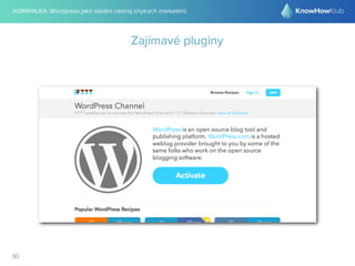 @DRIMALKA: Wordpress jako ideální nástroj chytrých marketérů
30
Zajímavé pluginy
 