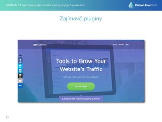 @DRIMALKA: Wordpress jako ideální nástroj chytrých marketérů
32
Zajímavé pluginy
 