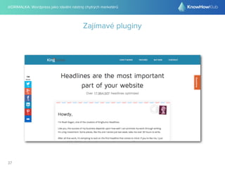 @DRIMALKA: Wordpress jako ideální nástroj chytrých marketérů
37
Zajímavé pluginy
 