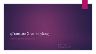 qTranslate X vs. polylang
CASE STUDY: A BATTLE OF TWO PLUGINS
By Miriam Goldman
WordCamp Ottawa 2016
 