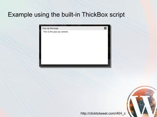 Example using the built-in ThickBox script




                          http://clicktotweet.com/rKH_c
 