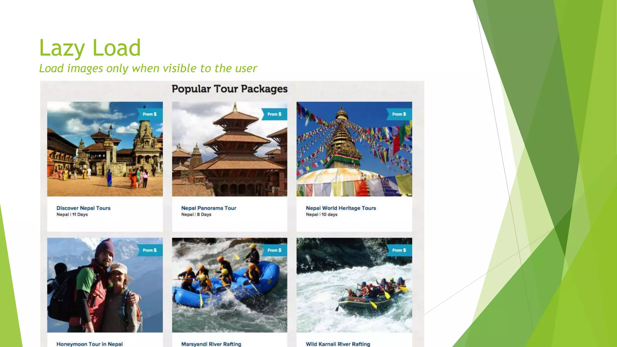 Lazy Load
Load images only when visible to the user
 