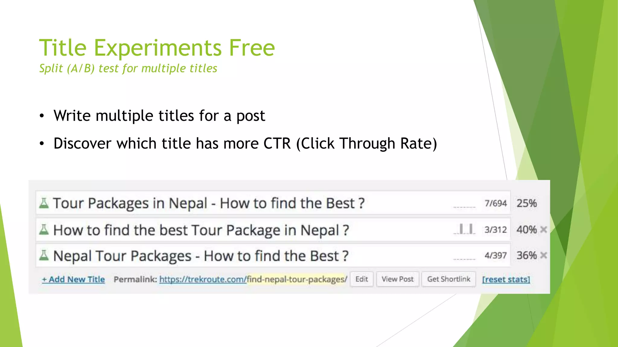 Title Experiments Free
Split (A/B) test for multiple titles
• Write multiple titles for a post
• Discover which title has more CTR (Click Through Rate)
 