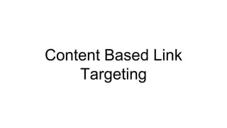 Content Based Link
Targeting
 