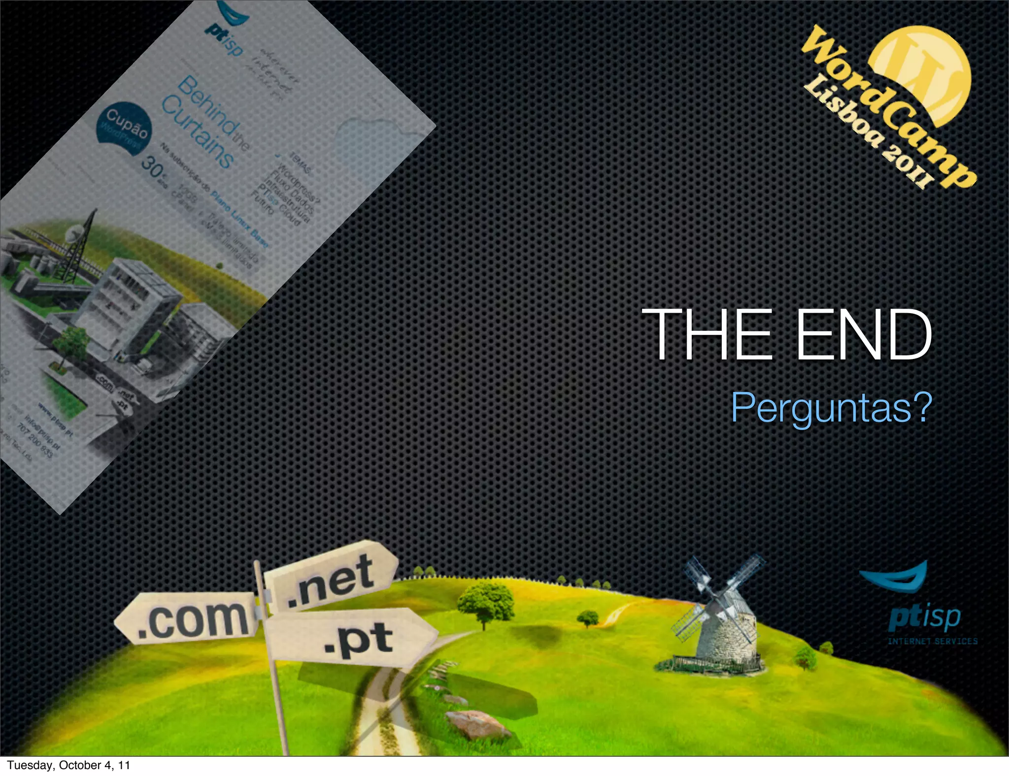 THE END
                           Perguntas?




Tuesday, October 4, 11
 