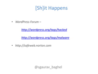 [Sh]it Happens

• WordPress Forum –

      http://wordpress.org/tags/hacked

      http://wordpress.org/tags/malware

• ht...