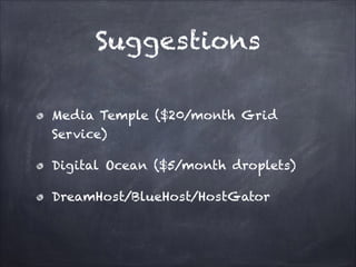 Suggestions
Media Temple ($20/month Grid
Service)
Digital Ocean ($5/month droplets)
DreamHost/BlueHost/HostGator

 