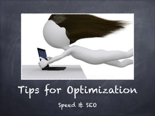 Tips for Optimization
Speed & SEO

 