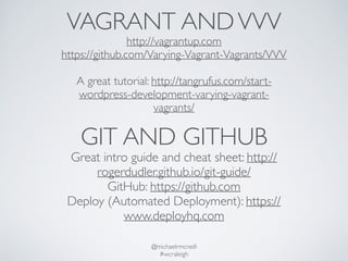 VAGRANT AND VVV 
http://vagrantup.com 
https://github.com/Varying-Vagrant-Vagrants/VVV 
A great tutorial: http://tangrufus...
