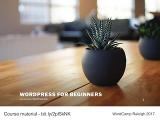 WordCamp Raleigh 2017Course material - bit.ly/2plSkNK
 
