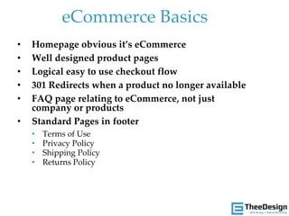 eCommerce Basics
• Homepage obvious it’s eCommerce
• Well designed product pages
• Logical easy to use checkout flow
• 301...