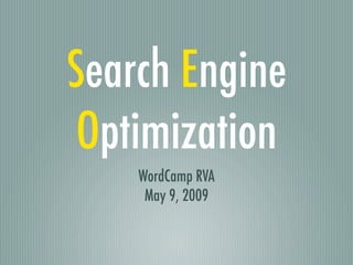 Search Engine
 Optimization
    WordCamp RVA
     May 9, 2009
 