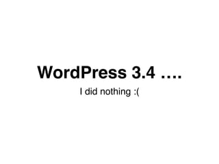 WordPress 3.4 …. 
I did nothing :( 
 
