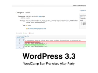 WordPress 3.3 
WordCamp San Francisco After-Party 
 