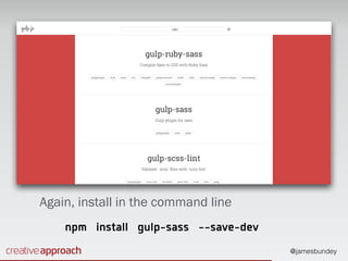 @jamesbundey
Again, install in the command line
npm install gulp-sass --save-dev
 